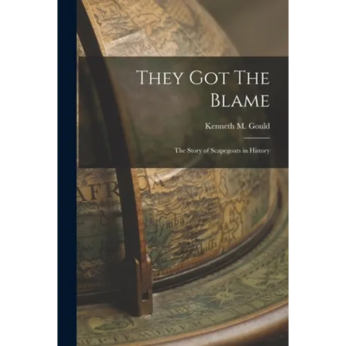 They Got The Blame: The Story of Scapegoats in History