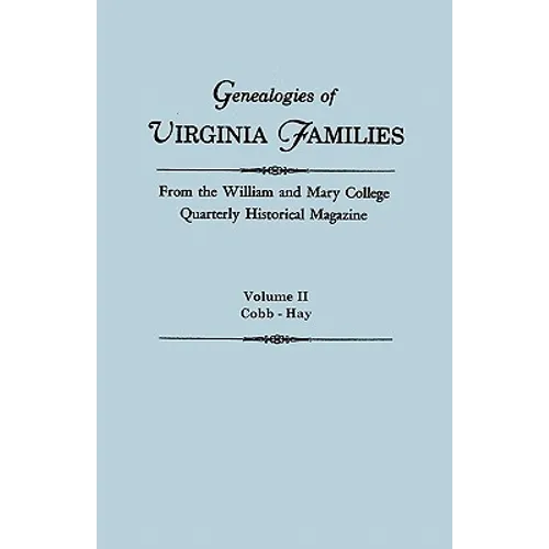 Genealogies of Virginia Families from the William and Mary College Quarterly Historical Magazine. in Five Volumes. Volume II: Cobb - Hay
