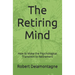 The Retiring Mind: How to Make the Psychological Transition to Retirement
