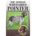 The German Wirehaired Pointer: A Complete and Comprehensive Owners Guide To: Buying, Owning, Health, Grooming, Training, Obedience, Understanding and
