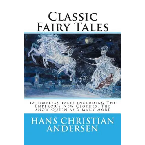 Classic Fairy Tales of Hans Christian Andersen: 18 stories including The Emperor's New Clothes, The Snow Queen & The Real Princess - Paperback