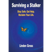 Surviving a Stalker: Stay Safe. Avoid Conflict. Regain Your Life.
