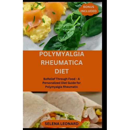 Polymyalgia Rheumatica Diet: Relief Through Food - A Personalized Diet Guide for Polymyalgia Rheumatic