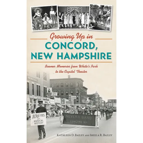 Growing Up in Concord, New Hampshire: Boomer Memories from White's Park to the Capitol Theater
