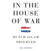 In the House of War: Dutch Islam Observed