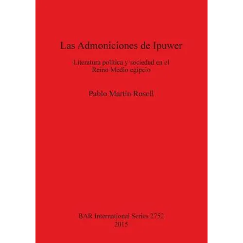 Las Admoniciones de Ipuwer: Literatura política y sociedad en el Reino Medio egipcio