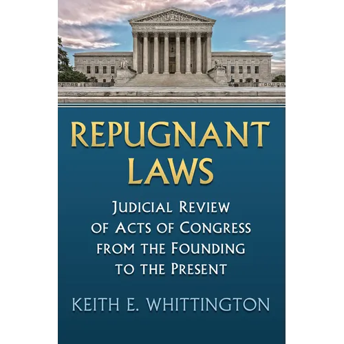 Repugnant Laws: Judicial Review of Acts of Congress from the Founding to the Present