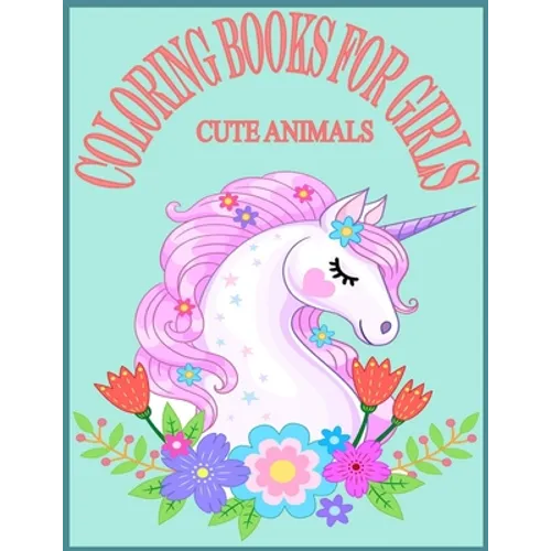 Cute Animals Coloring Books For Girls: Exclusive Animals Coloring Books for Girls with 80 Pages New and Unique Design
