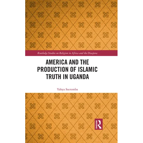 America and the Production of Islamic Truth in Uganda