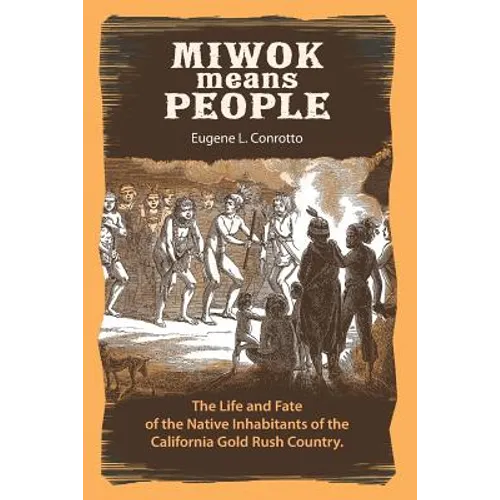 Miwok Means People: The life and fate of the native inhabitants of the California Gold Rush country - Paperback