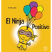 El Ninja Positivo: Un libro para niños sobre la atención plena y el manejo de emociones y sentimientos negativos