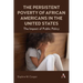 The Persistent Poverty of African Americans in the United States: The Impact of Public Policy