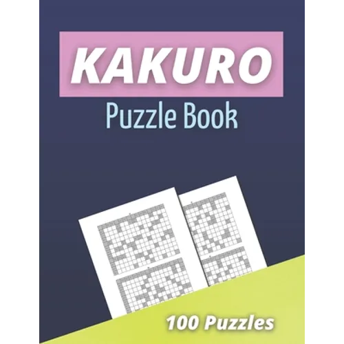 Kakuro Puzzle Book: 100 Kakuro Puzzles for Adults - Cross Sums Math Puzzles - Logic Grid Puzzles