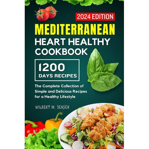 Mediterranean Heart Healthy Cookbook: The Complete Collection of Simple and Delicious Recipes for a Healthy Lifestyle