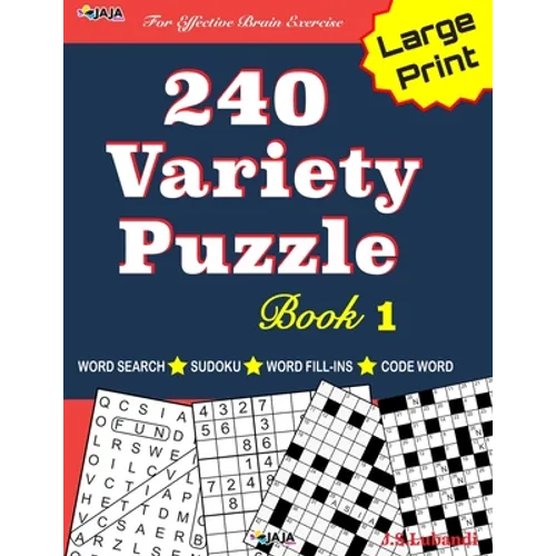 240 Variety Puzzle Book 1: Word Search, Sudoku, Code Word and Word Fill-in for Effective Brain Exercise!
