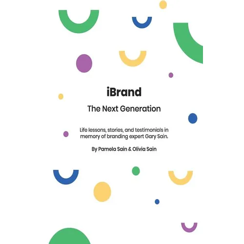 iBRAND: The Next Generation: A guide to building the personal brand you desire to be!