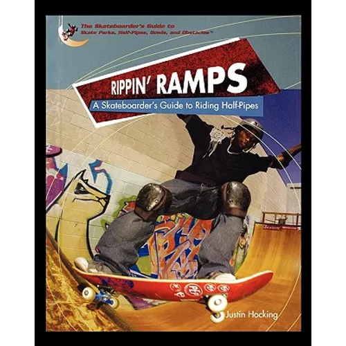 Rippin Ramps: A Skateboarders Guide to Riding Half-Pipes