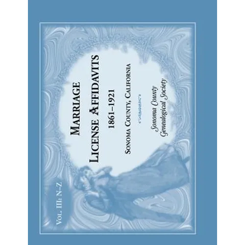 Marriage License Affidavits, 1861-1921, Sonoma County, California: Volume 3