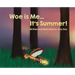 Woe is Me...It's Summer!