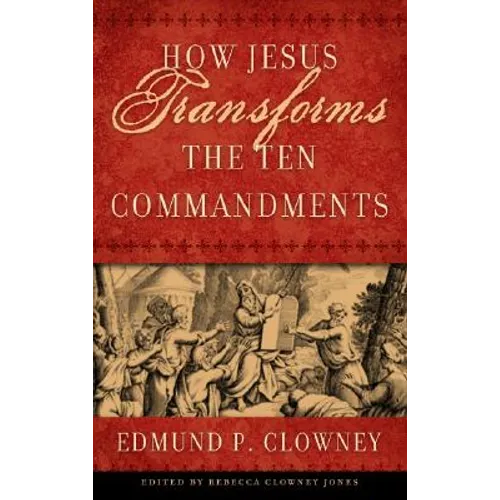 How Jesus Transforms the Ten Commandments