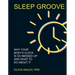 Sleep Groove: Why Your Body's Clock Is So Messed Up and What to Do about It
