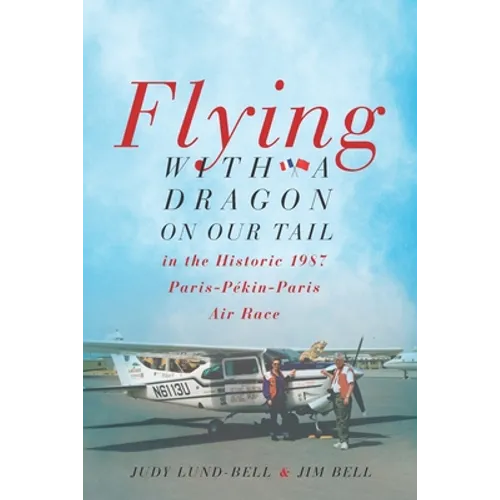 Flying with a Dragon on Our Tail: in the Historic 1987 Paris-Pékin-Paris Air Race