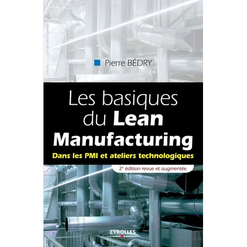 Les basiques du Lean Manufacturing: Dans les PMI et ateliers technologiques.