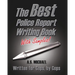 The Best Police Report Writing Book With Samples: Written For Police By Police, This Is Not An English Lesson