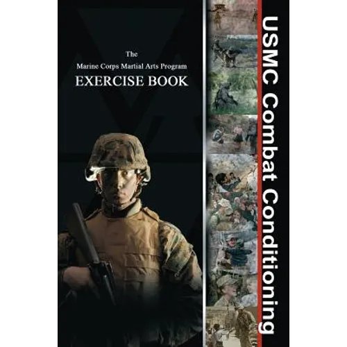 USMC Combat Conditioning: Marine Corps Martial Arts Program Exercise Book