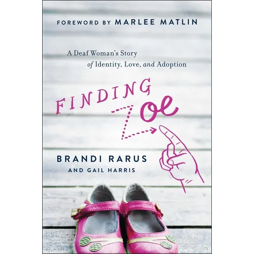 Finding Zoe: A Deaf Woman's Story of Identity, Love, and Adoption