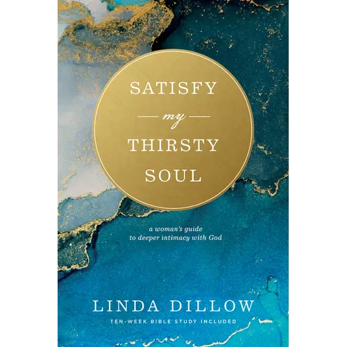 Satisfy My Thirsty Soul: A Woman's Guide to Deeper Intimacy with God