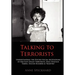 Talking to Terrorists: Understanding the Psycho-Social Motivations of Militant Jihadi Terrorists, Mass Hostage Takers, Suicide Bombers & Mart