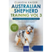 Australian Shepherd Training Vol 3 - Taking care of your Australian Shepherd: Nutrition, common diseases and general care of your Australian Shepherd