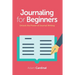 Journaling For Beginners: Unlock the Power of Journal Writing