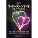 The T-H-R-I-V-E Protocol: Six Steps to Overcome Fear and Create a Life You Love!