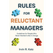 Rules for Reluctant Managers: Guidelines for People Who Never Wanted to Be in Charge