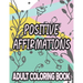 Positive Affirmations Adult Coloring Book: Motivating And Inspiring Coloring Sheets To Enhance Positivity, Stress Relieving Illustrations To Color