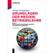 Grundlagen Der Medienbetriebslehre: Band 1: Ökonomische Rahmenbedingungen Von Medienunternehmen