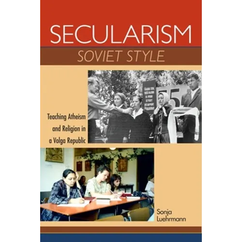 Secularism Soviet Style: Teaching Atheism and Religion in a Volga Republic