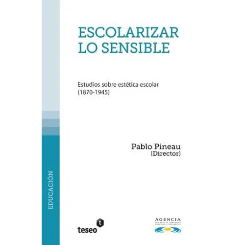 Escolarizar lo sensible: Estudios sobre estética escolar (1870-1945)