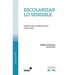 Escolarizar lo sensible: Estudios sobre estética escolar (1870-1945)