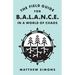 The Field Guide for Balance in a World of Chaos