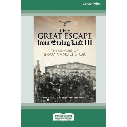 The Great Escape from Stalag Luft III: The Memoirs of Bram Vanderstok [Large Print 16pt]