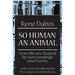 So Human an Animal: How We Are Shaped by Surroundings and Events