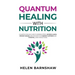 Quantum Healing with Nutrition: A quantum healing guide to address stress, reverse illness, prevent disease, and discover your deepest happiness, usin