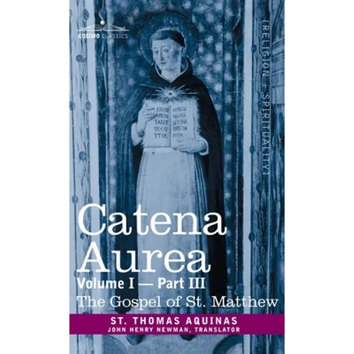 Catena Aurea: Commentary on the Four Gospels, Collected Out of the Works of the Fathers, Volume I Part 3 Gospel of St. Matthew