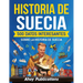Historia de Suecia: 500 datos interesantes sobre la historia de Suecia