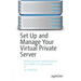 Set Up and Manage Your Virtual Private Server: Making System Administration Accessible to Professionals
