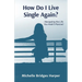 How Do I Live Single Again?: Navigating the life you hadn't planned