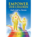 Empower Our Children: How to Heal Yourself and Children